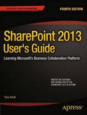 SharePoint 2013 User's Guide: Learning Microsoft's Business Collaboration by Anthony Smith