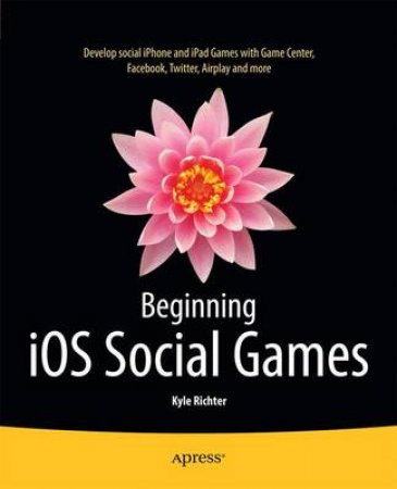 Beginning IOS Social Games by Kyle Richter