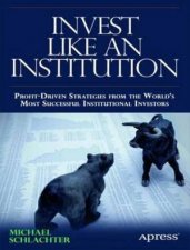 Invest Like an Institution ProfitDriven Strategies from the Worlds Mo