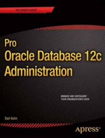 Pro Oracle Database 12c Administration by Darl Kuhn