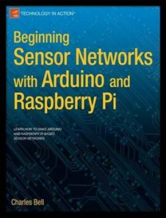 Beginning Sensor Networks with Arduino and Raspberry Pi by Charles Bell