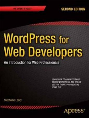 WordPress for Web Developers: an Introduction for Web Professionals by Stephanie Leary