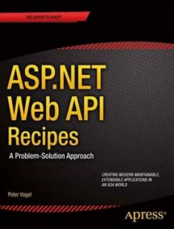 ASP.NET Web API Recipes: a Problem-solution Approach by Peter Vogel