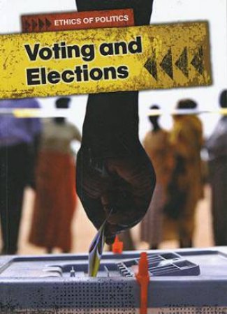 Ethics of Politics: Voting and Elections (PB) by Michael Burgan