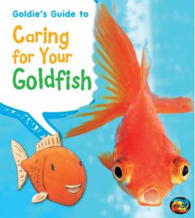 Goldie's Guide to Caring for Your Goldfish by ANITA GANERI