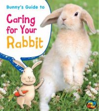 Bunnys Guide to Caring for Your Rabbit
