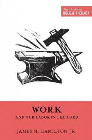 Work and Our Labor in the Lord by James M. Hamilton Jr.
