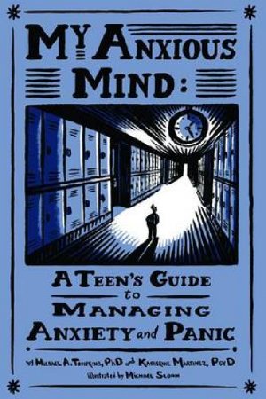 My Anxious Mind by Michael A. Tompkins & Katherine A. Martinez & Michael Sloan