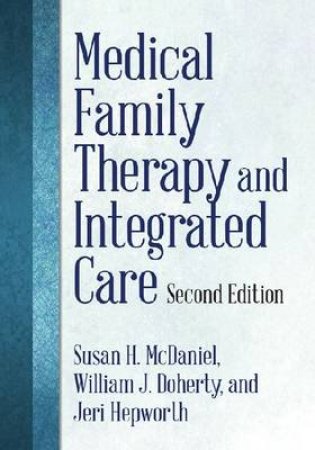 Medical Family Therapy and Integrated Care by Susan H. McDaniel & William J. Doherty & Jeri Hepworth
