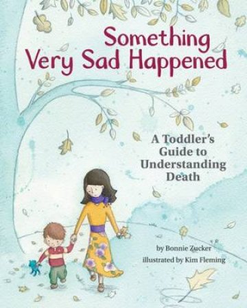 Something Very Sad Happened by Bonnie Zucker & Kim Fleming