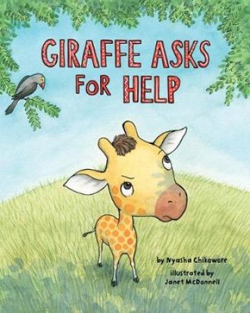 Giraffe Asks for Help by Nyasha Chikowore & Janet McDonnell
