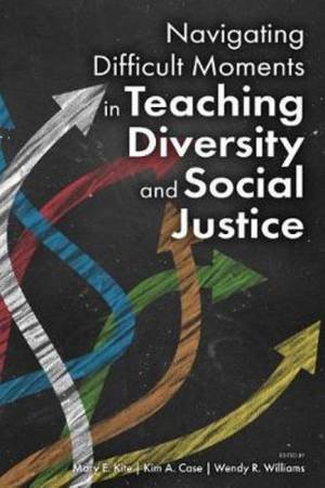 Navigating Difficult Moments in Teaching Diversity and Social Justice by Mary E. Kite