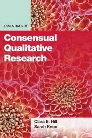 Essentials Of Consensual Qualitative Research by Clara E. Hill & Sarah Knox