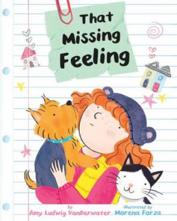 That Missing Feeling by Amy Ludwig Vanderwater , Illustrated by  Morena Forza