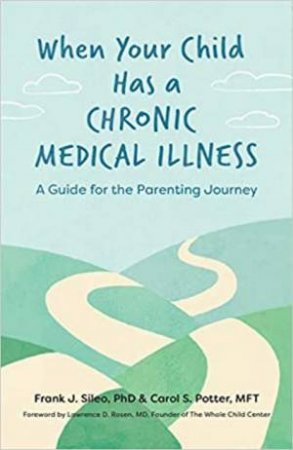 When Your Child Has A Chronic Medical Illness by Frank J. Sileo & Carol S. Potter