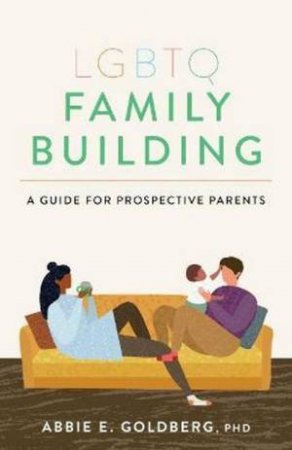 LGBTQ Family Building by Abbie E. Goldberg