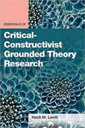 Essentials Of Critical-Constructivist Grounded Theory Methods by Heidi M. Levitt