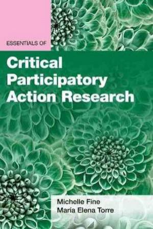 Essentials Of Critical Participatory Action Research by Michelle Fine