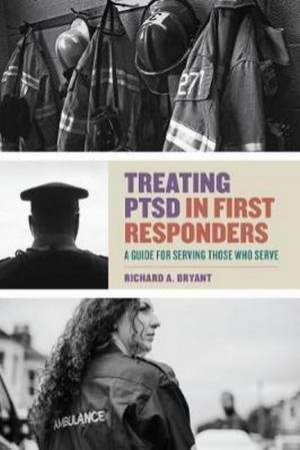 Treating PTSD In First Responders by Richard A. Bryant