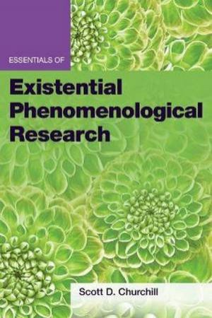 Essentials Of Existential Phenomenological Research by Scott D. Churchill