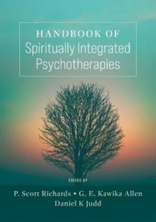 Handbook of Spiritually Integrated Psychotherapies by P. Scott Richards & G. E. Kawika Allen & Daniel Judd