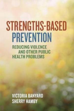 Strengths-Based Prevention by Victoria Banyard & Sherry Hamby