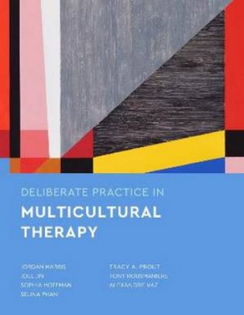 Deliberate Practice in Multicultural Therapy by Jordan Harris & Joel Jin & Sophia Hoffman & Selina Phan & Tracy A Prout & Tony Rousmaniere & Alexandre Vaz