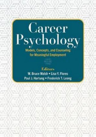 Career Psychology by W. Bruce Walsh & Lisa Y. Flores & Paul  J. Hartung & Frederick T. L. Leong & Mark L. Savickas