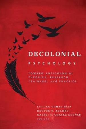 Decolonial Psychology by Lillian, PhD Comas-Diaz & Hector Y. Adames & Nayeli Y. Chavez-Duenas
