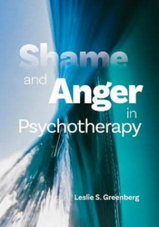 Shame and Anger in Psychotherapy by Leslie S. Greenberg