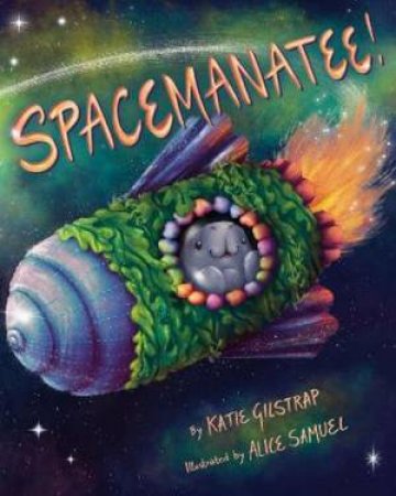 Spacemanatee! by Katie Gilstrap & Alice Samuel