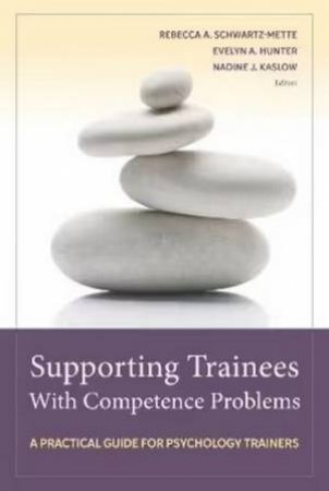 Supporting Trainees With Competence Problems by Rebecca A. Schwartz-Mette & Evelyn A. Hunter & Nadine J. Kaslow