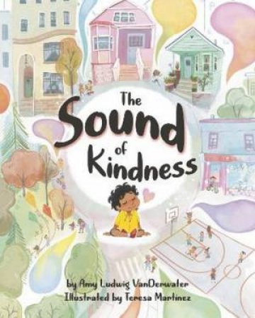 The Sound of Kindness by Amy Ludwig VanDerwater & Teresa Martinez