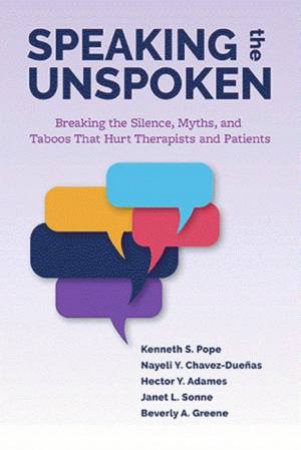 Speaking the Unspoken by Kenneth S. Pope & Nayeli Y. Chavez-Duenas & Hector Y. Adames & Janet L. Sonne & Beverly A. Greene