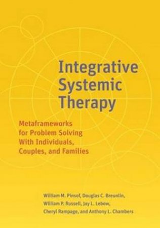Integrative Systemic Therapy by William M. Pinsof & Douglas Breunlin & William Russell & Jay L. Lebow & Anthony L. Chambers & Cheryl Rampage
