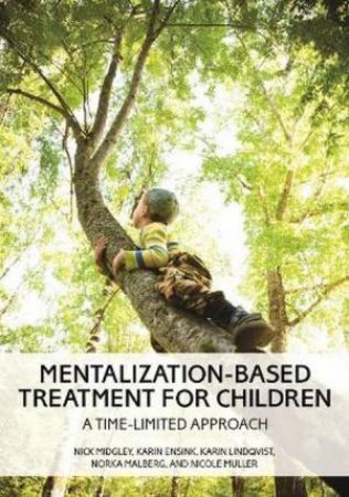 Mentalization-Based Treatment for Children by Nick Midgley & Karin Ensink & Karin Lindqvist & Norka Malberg & Nicole Muller