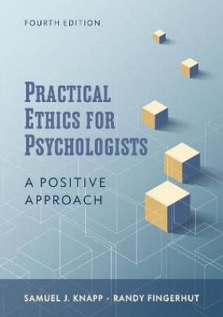 Practical Ethics for Psychologists by Samuel J. Knapp & Randy Fingerhut