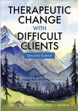 Therapeutic Change With Difficult Clients by Brett D Wilkinson & Fred J. Hanna