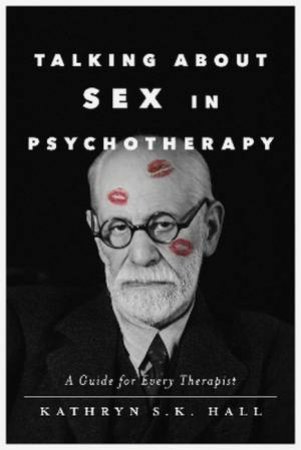 Talking About Sex in Psychotherapy by Kathryn S. K. Hall