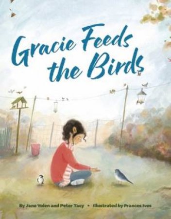 Gracie Feeds the Birds by Jane Yolen & Peter Tacy & Frances Ives