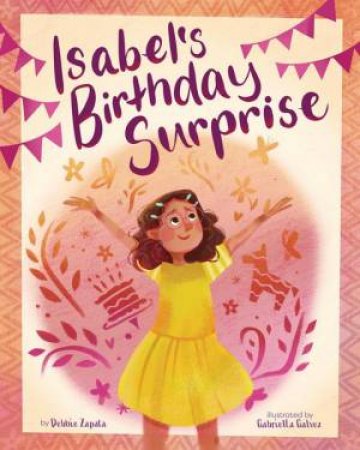 Isabel's Birthday Surprise by Debbie Zapata & Gabriella Galvez