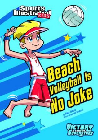 Beach Volleyball Is No Joke by ANITA YASUDA