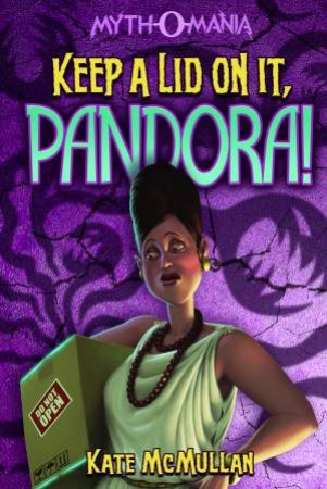 Keep a Lid on It, Pandora! by KATE MCMULLAN