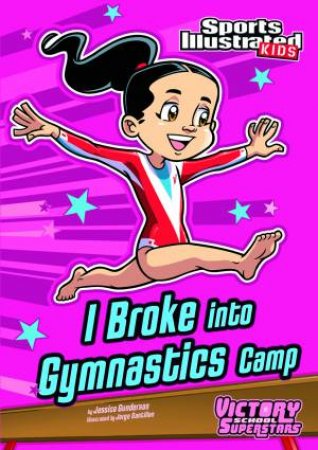 I Broke into Gymnastics Camp by JESSICA GUNDERSON