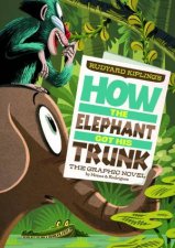 How the Elephant Got His Trunk The Graphic Novel