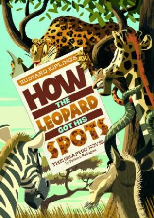 How the Leopard Got His Spots: The Graphic Novel by RUDYARD KIPLING