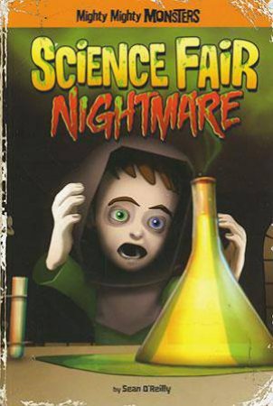 Mighty Mighty Monsters: Science Fair Nightmare by Sean O'Reilly