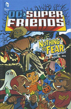 DC Super Friends: Nothing To Fear (DC Comics) by Sholly Fisch & Stewart McKenny