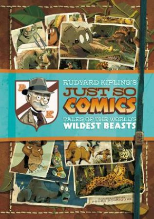 Rudyard Kipling's Just So Comics: Tales of the World's Wildest Beasts by RUDYARD KIPLING