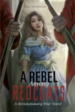Rebel Among Redcoats Revolutionary War Novel